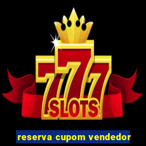 reserva cupom vendedor